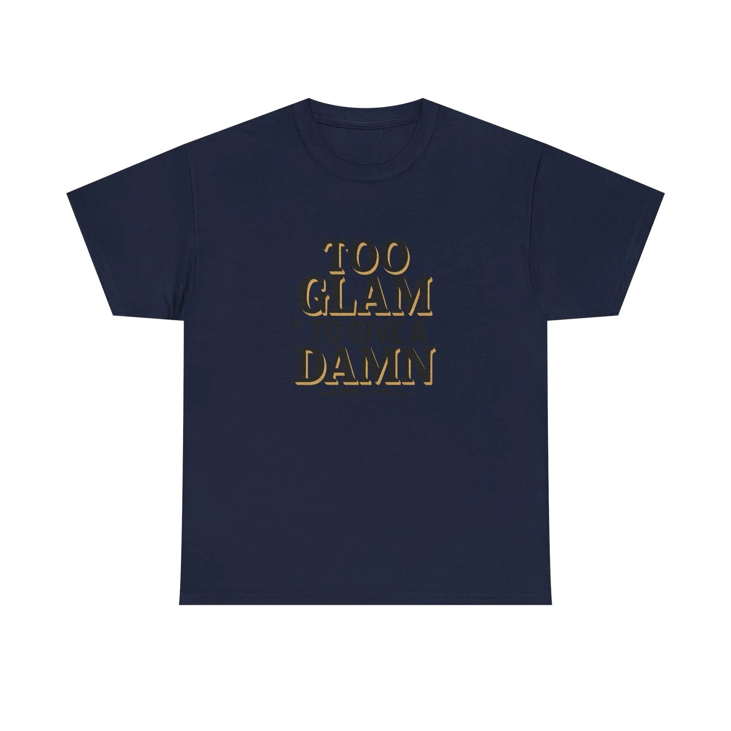 Navy blue t-shirt with gold 'Too Glam Damn' text, bold statement graphic tee