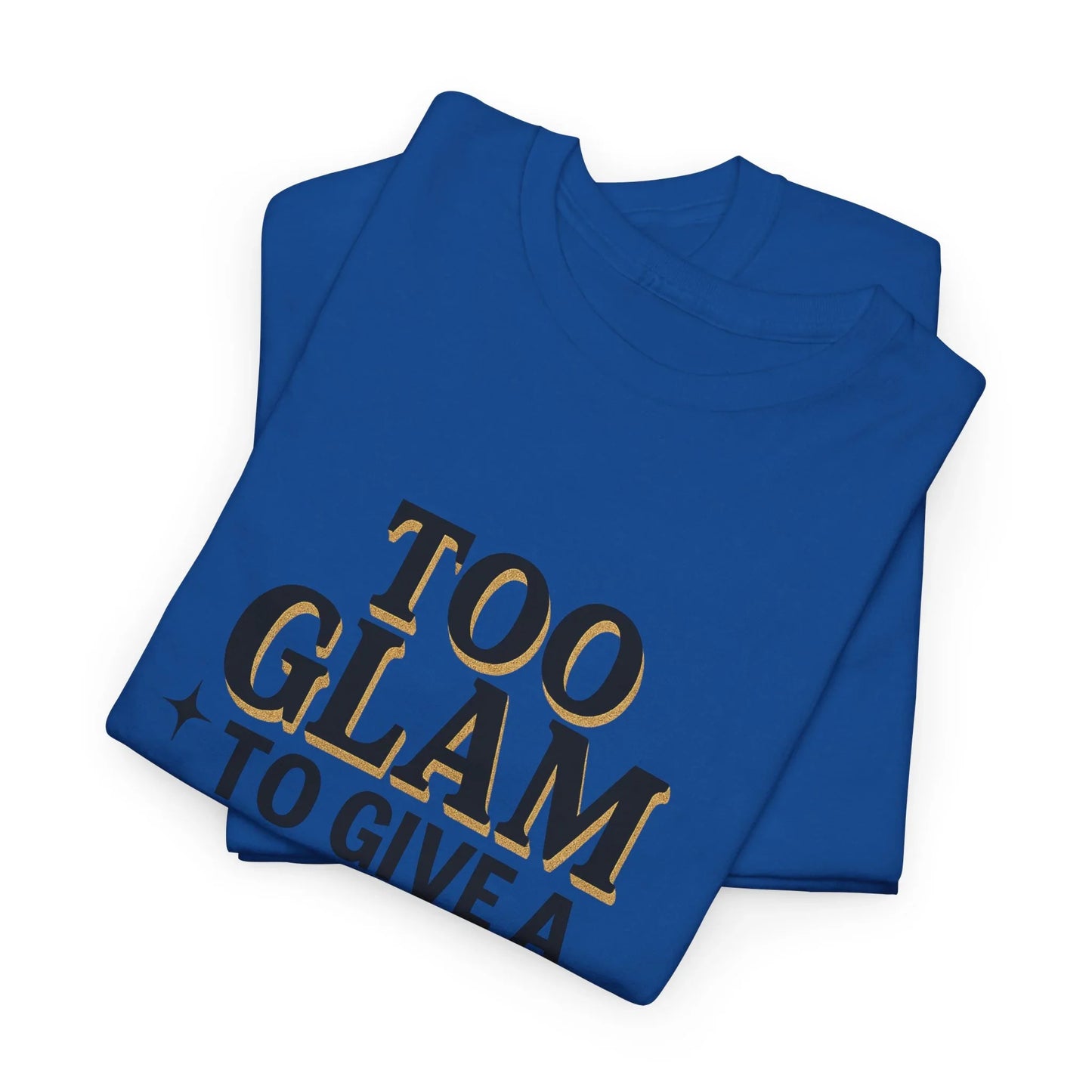 Blue t-shirt with bold gold and black 'Too Glam To Give A' slogan, folded neatly