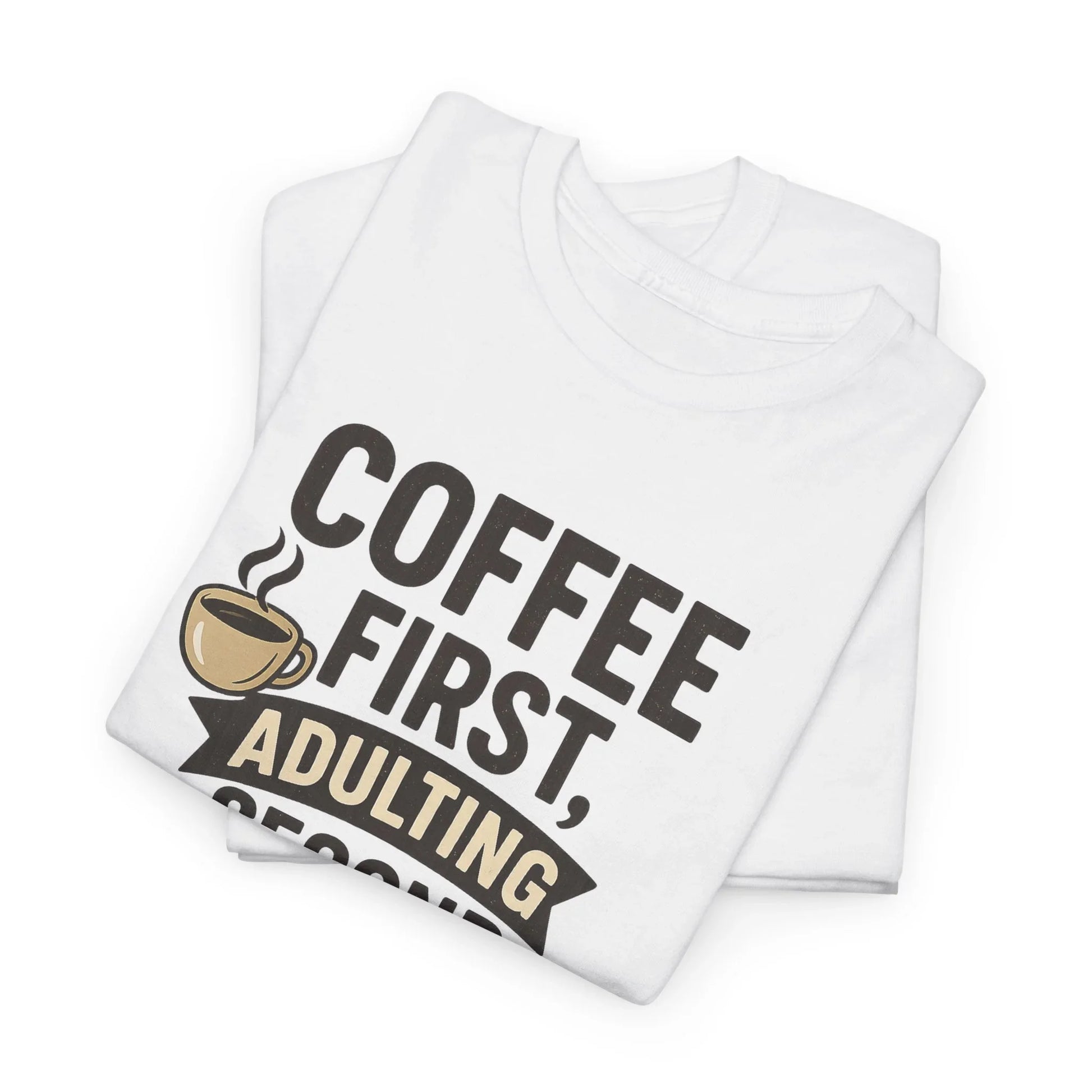 Coffee First Adulting Second Funny Quote Tee