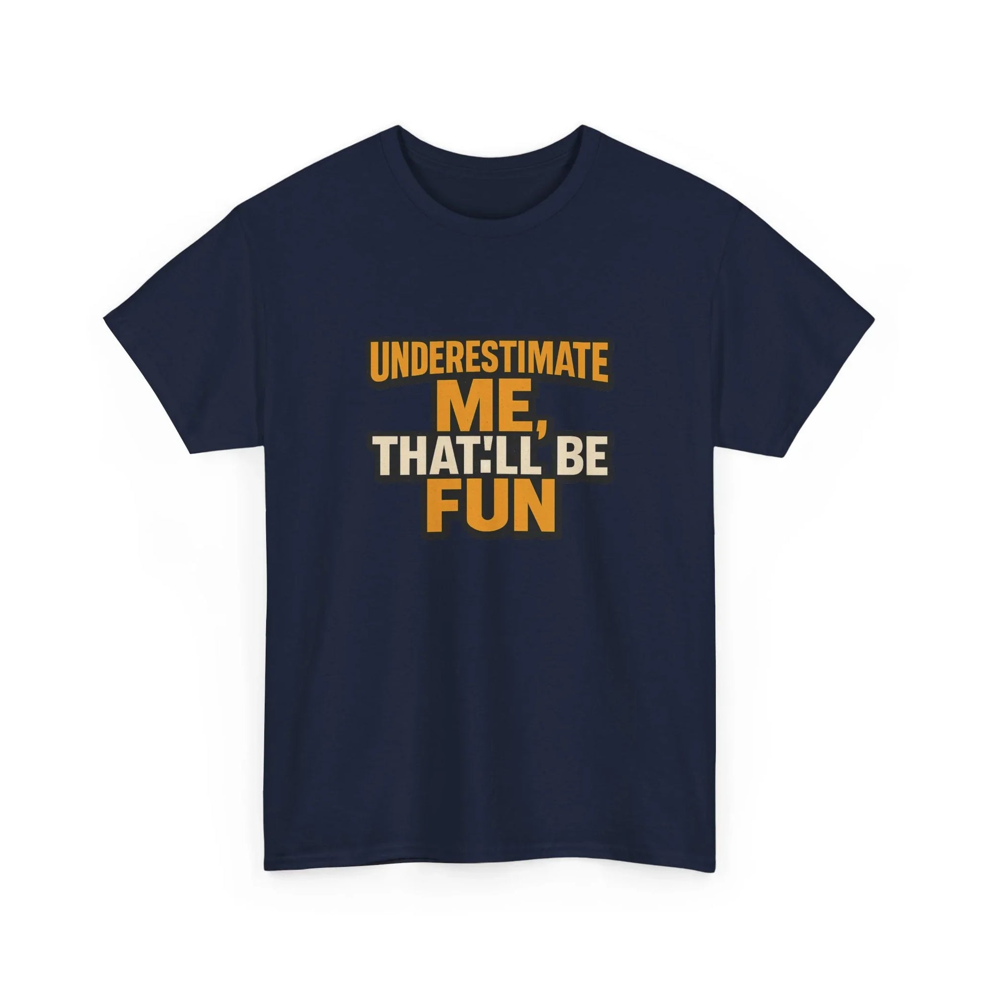 Navy blue t-shirt with bold 'Underestimate me, that'll be fun' motivational quote print