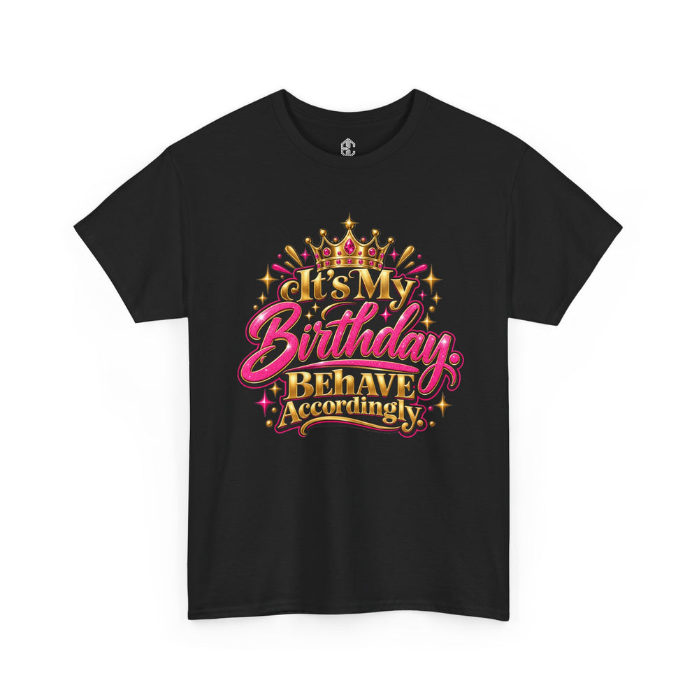 Black It’s My Birthday Behave Accordingly T-shirt with pink and gold crown graphic