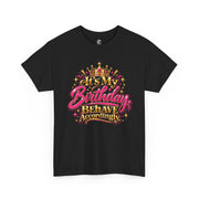 Black It’s My Birthday Behave Accordingly T-shirt with pink and gold crown graphic