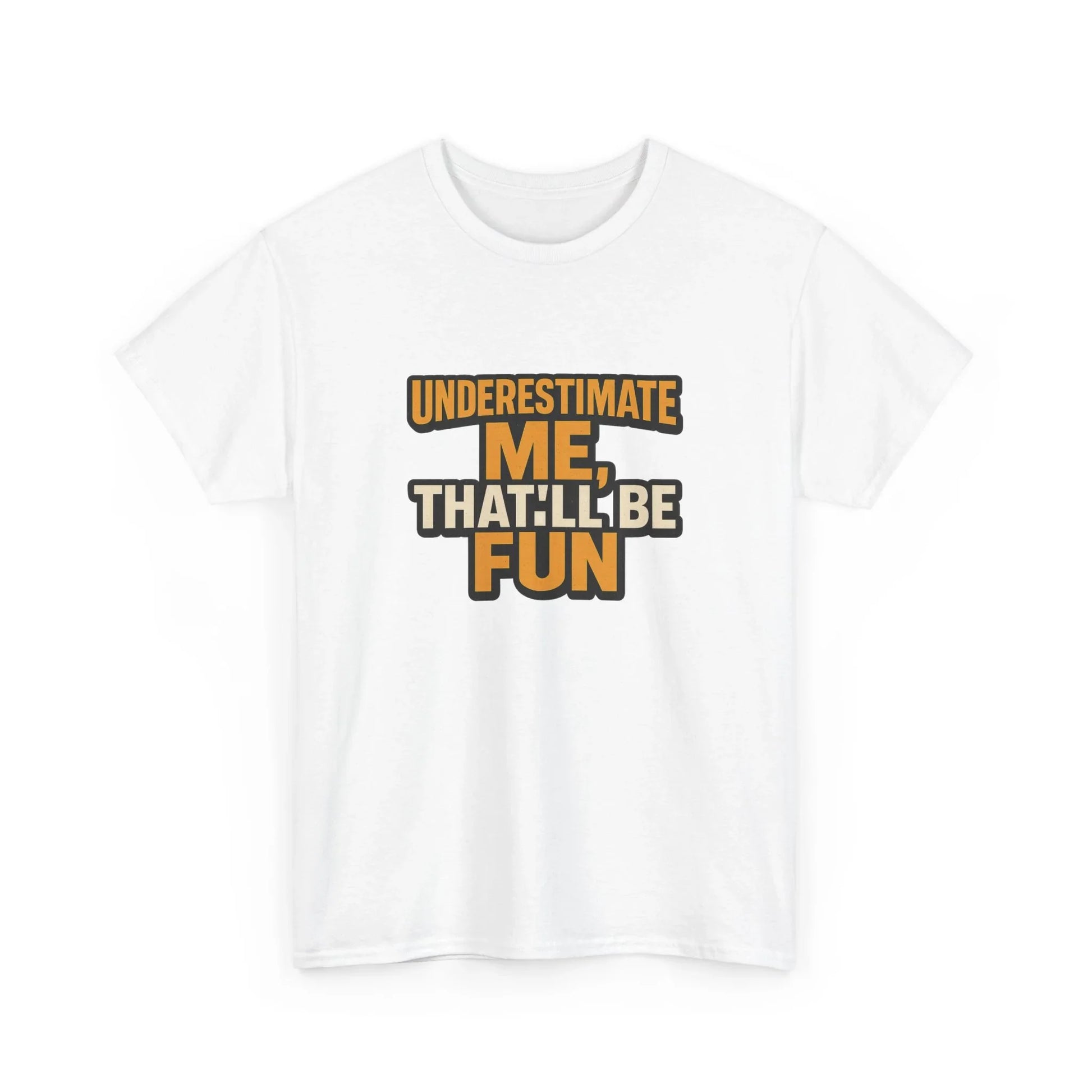 White graphic t-shirt with 'Underestimate me, that'll be fun' bold motivational quote
