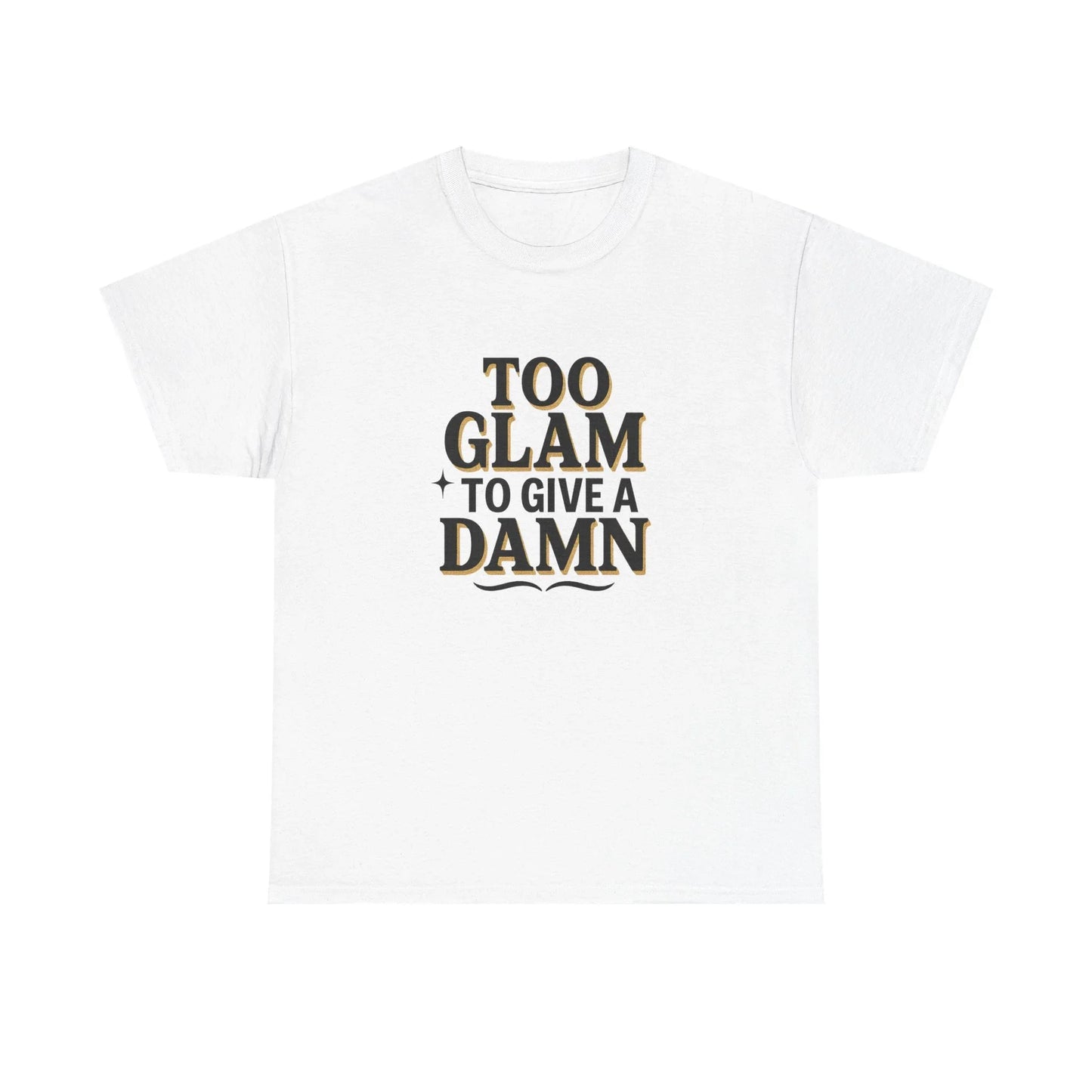 White t-shirt with 'Too Glam To Give A Damn' black and gold text graphic