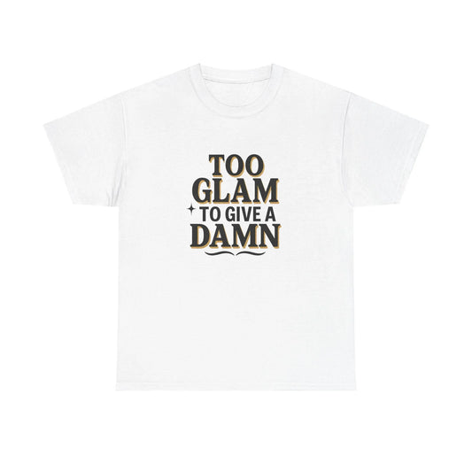 White t-shirt with 'Too Glam To Give A Damn' black and gold text graphic