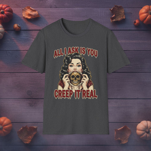 All I Ask Is You Creep It Real Halloween graphic tee in dark heather, front view on dark wood background