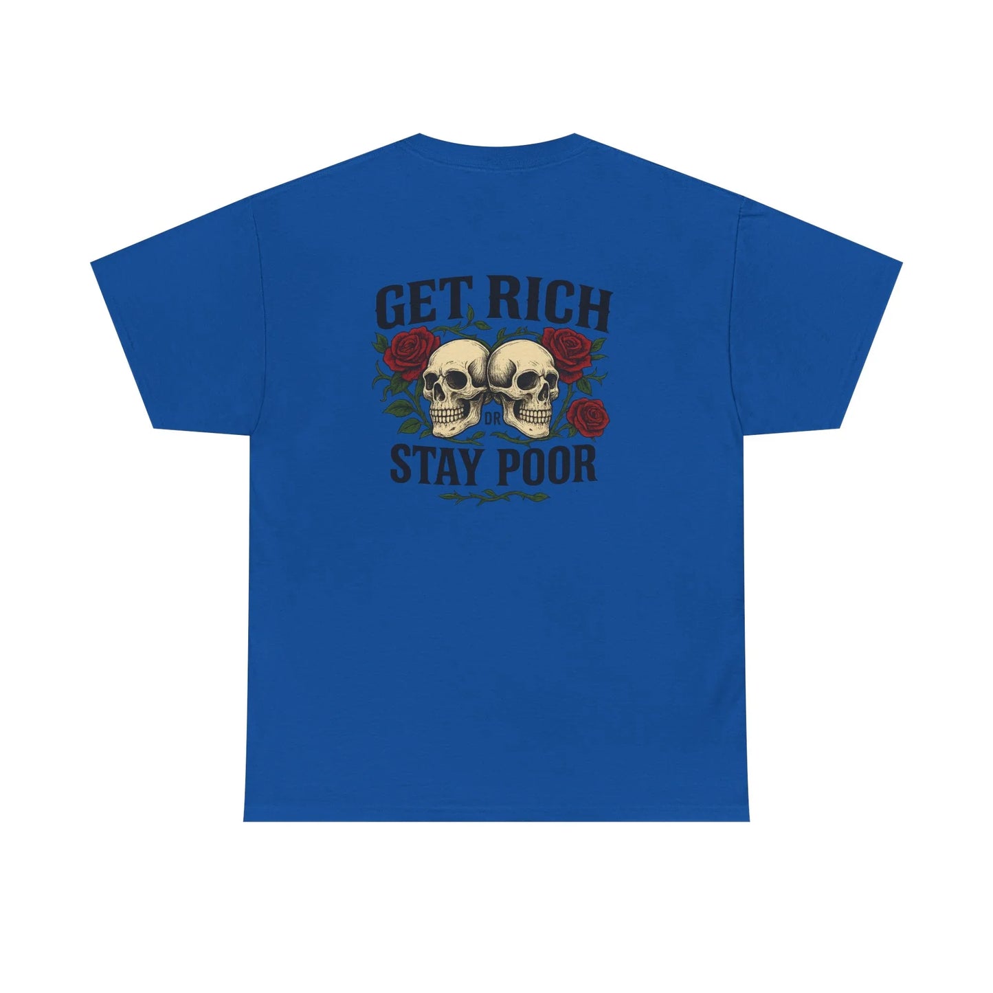 Blue t-shirt with skull and roses graphic and 'Get Rich or Stay Poor' text on the back