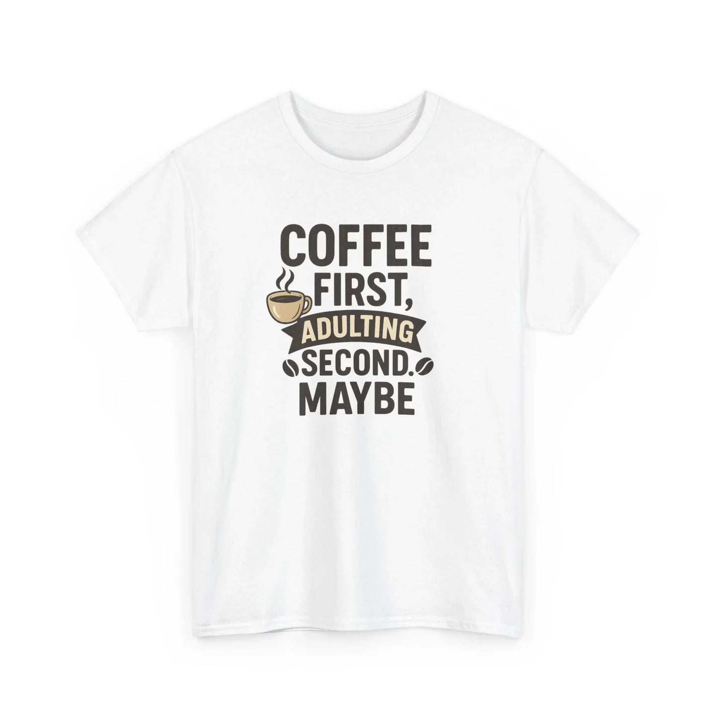 Coffee First Adulting Second Funny Quote Tee