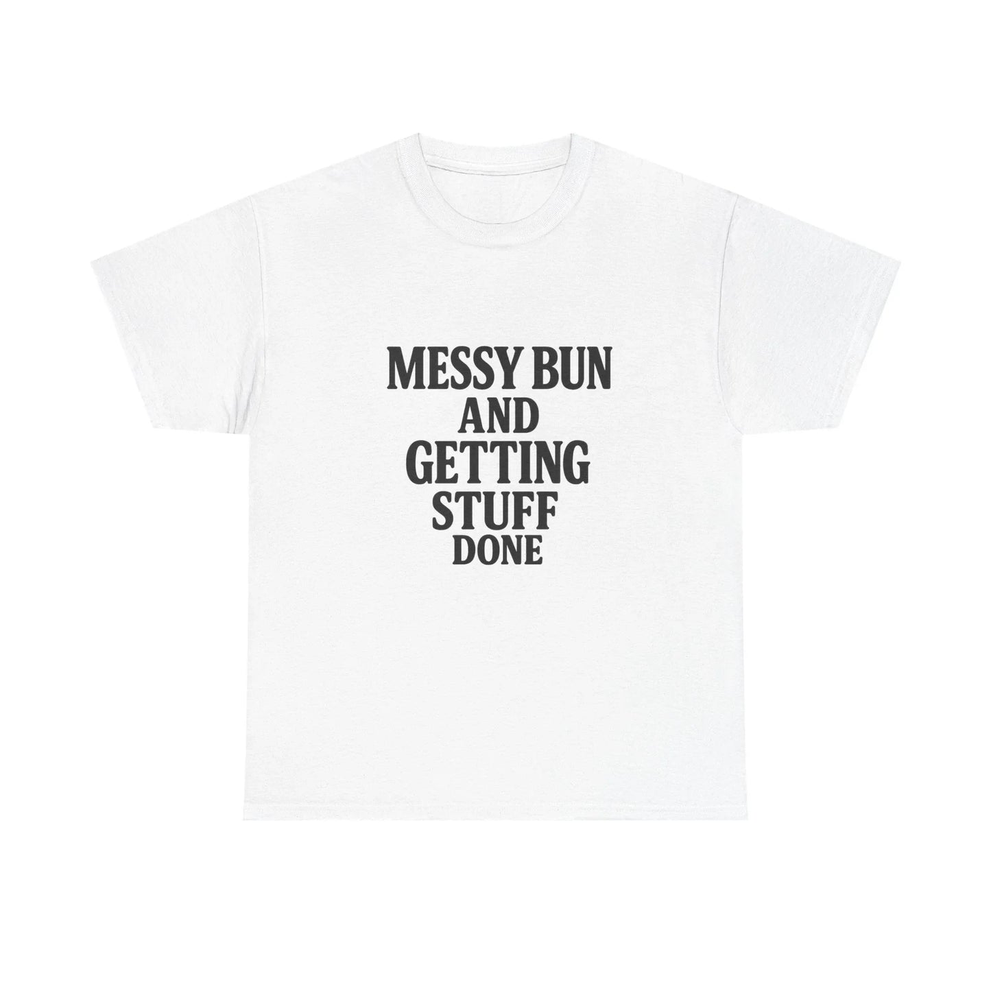 White t-shirt with 'Messy Bun and Getting Stuff Done' motivational quote print