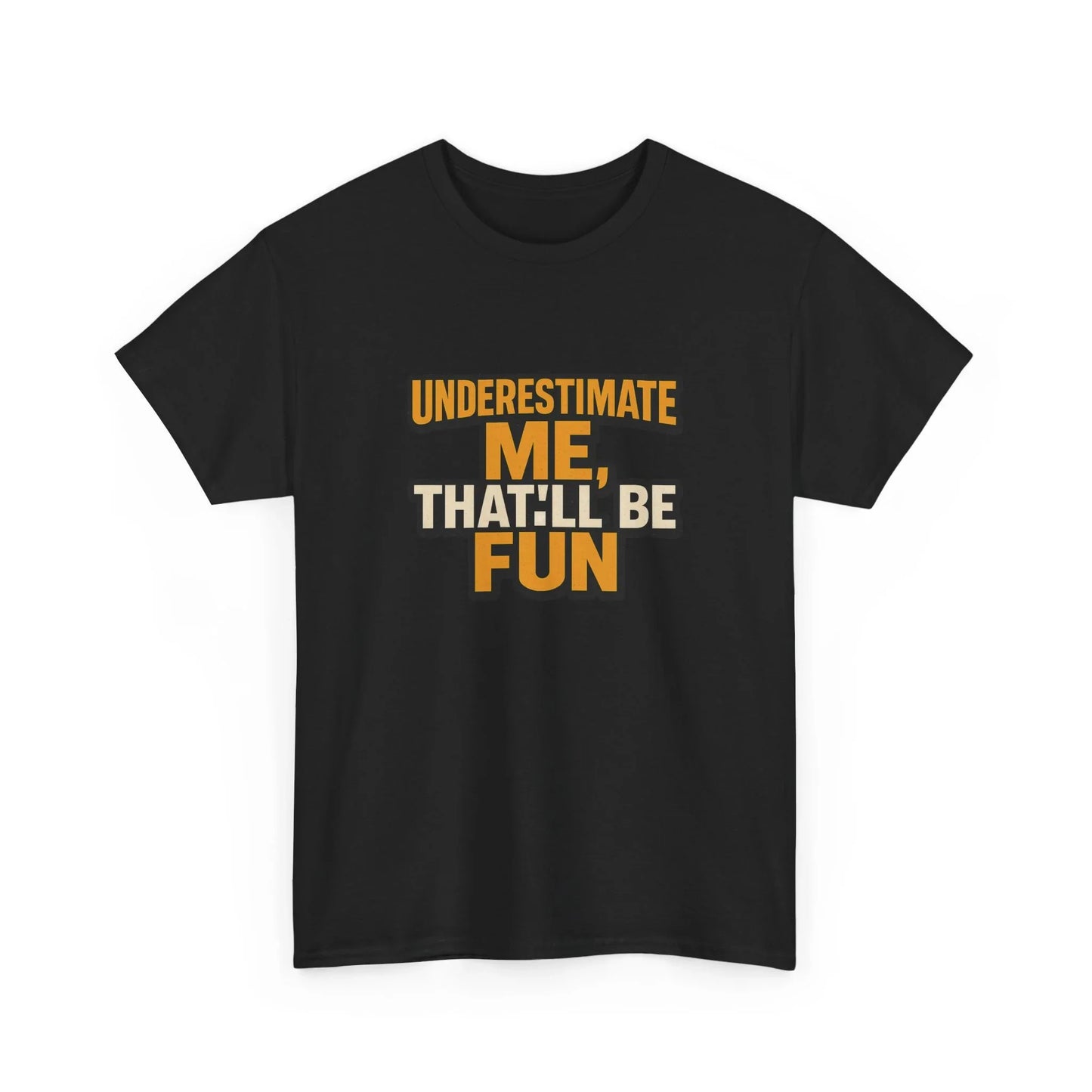 Black t-shirt with bold yellow and white 'Underestimate Me, That'll Be Fun' slogan graphic