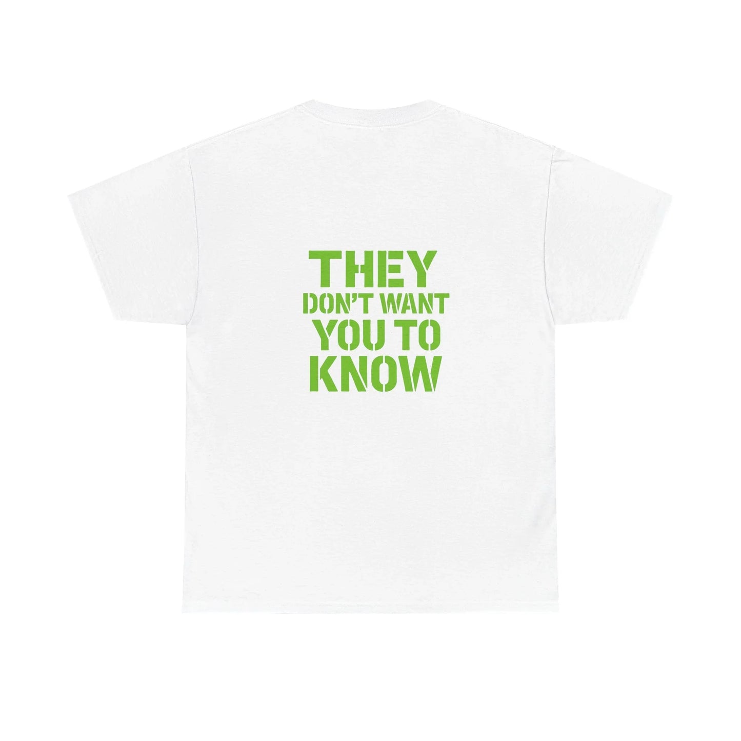 White t-shirt with bold green text saying 'THEY DON'T WANT YOU TO KNOW' on the back