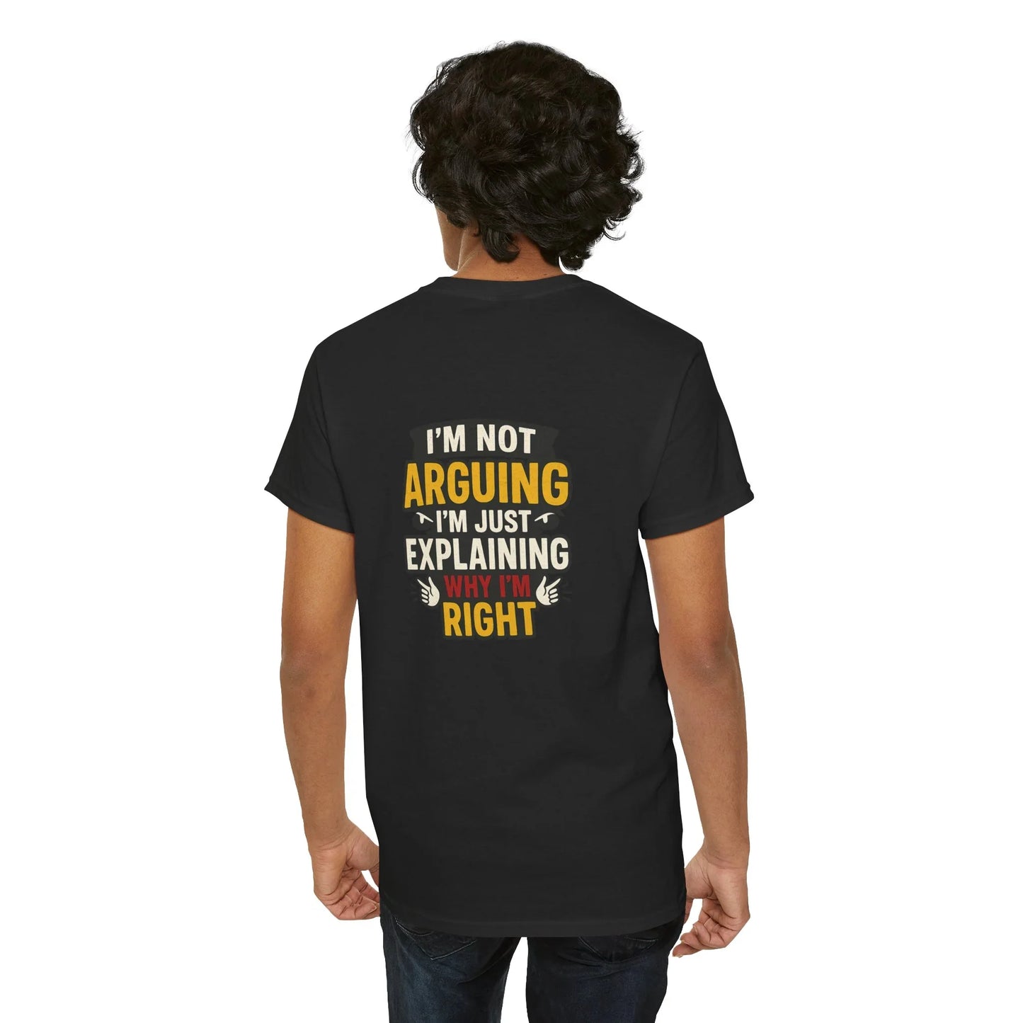 Person wearing black t-shirt with 'I'm not arguing, I'm just explaining why I'm right' quote