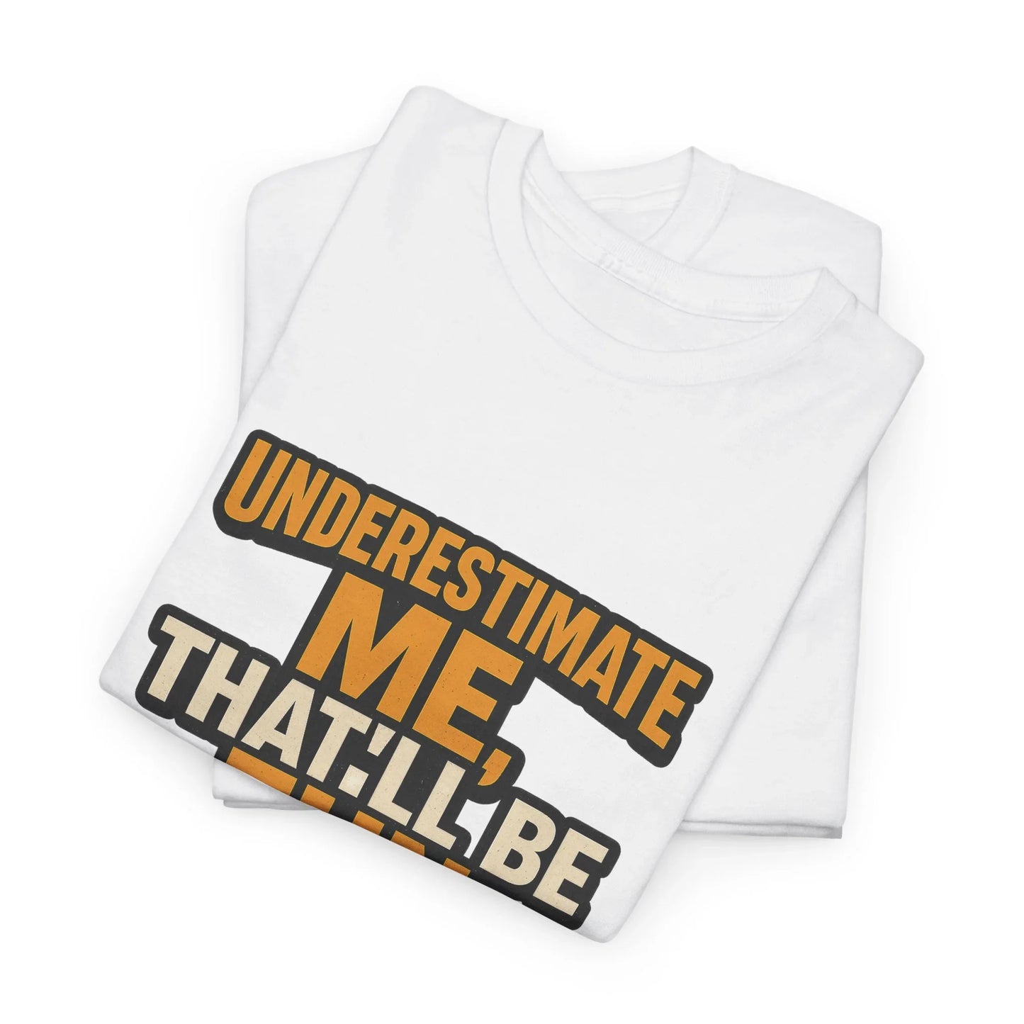 White folded t-shirt with bold orange and black underestimate me motivational quote print