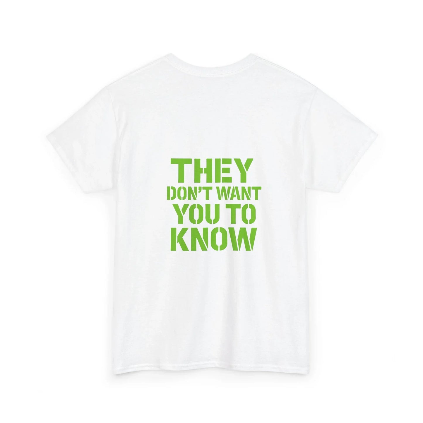 White t-shirt with bold green text 'THEY DON'T WANT YOU TO KNOW' on the back