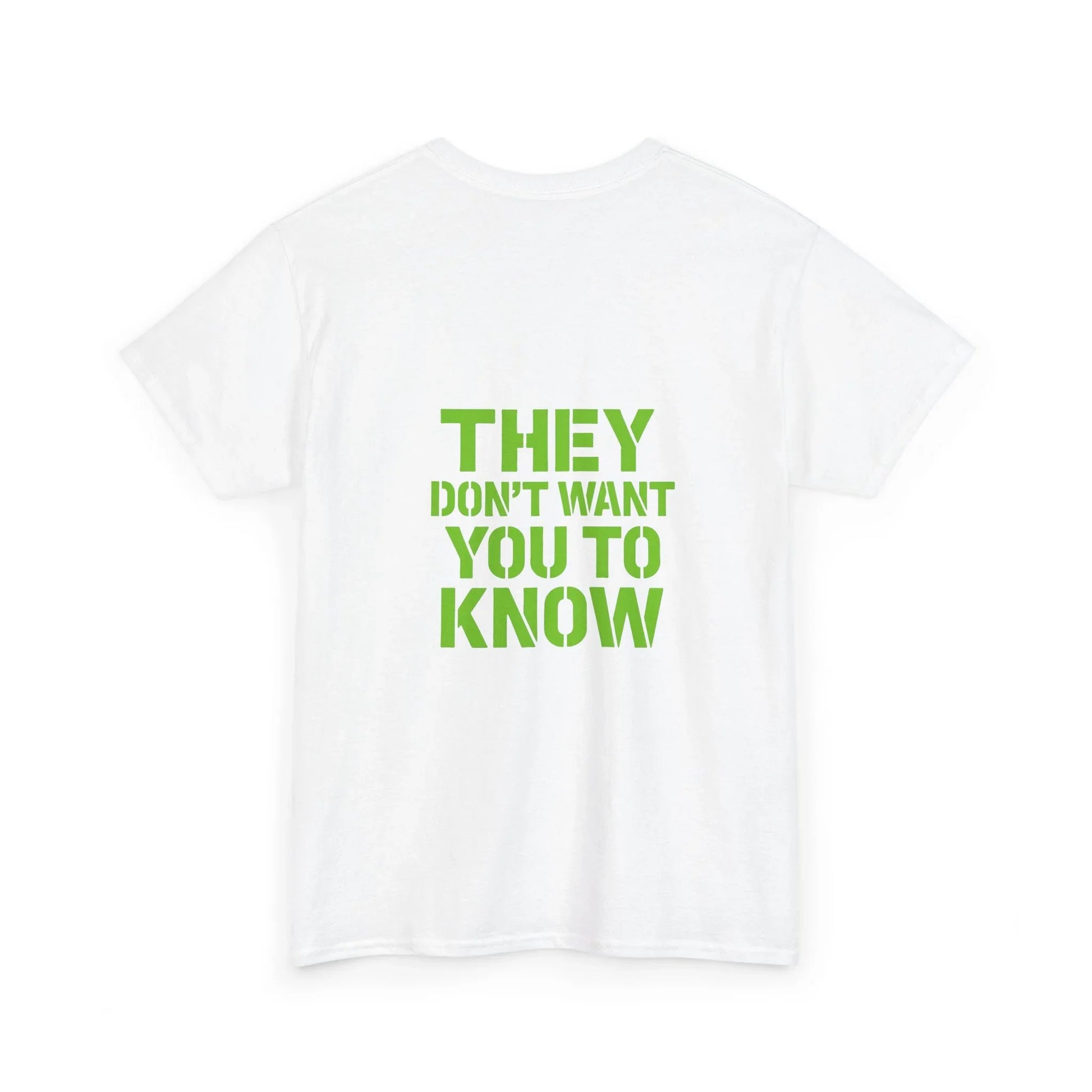 White t-shirt with bold green text 'THEY DON'T WANT YOU TO KNOW' on the back