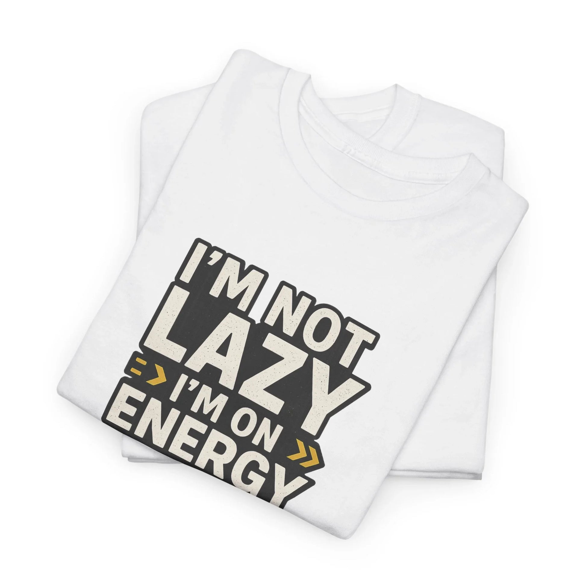 Folded white graphic t-shirt with I'm Not Lazy, I'm On Energy slogan in bold black text