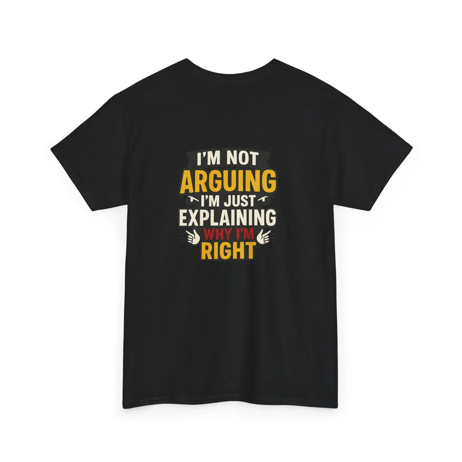 Black graphic t-shirt with bold text saying I'm not arguing I'm just explaining why I'm right