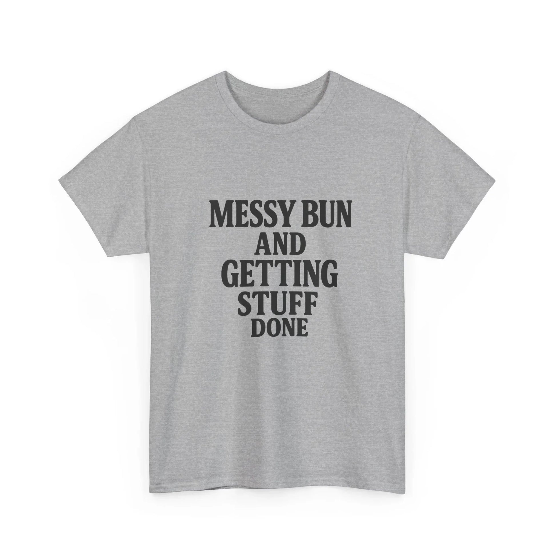 Gray graphic t-shirt with 'Messy Bun and Getting Stuff Done' text in bold black font.