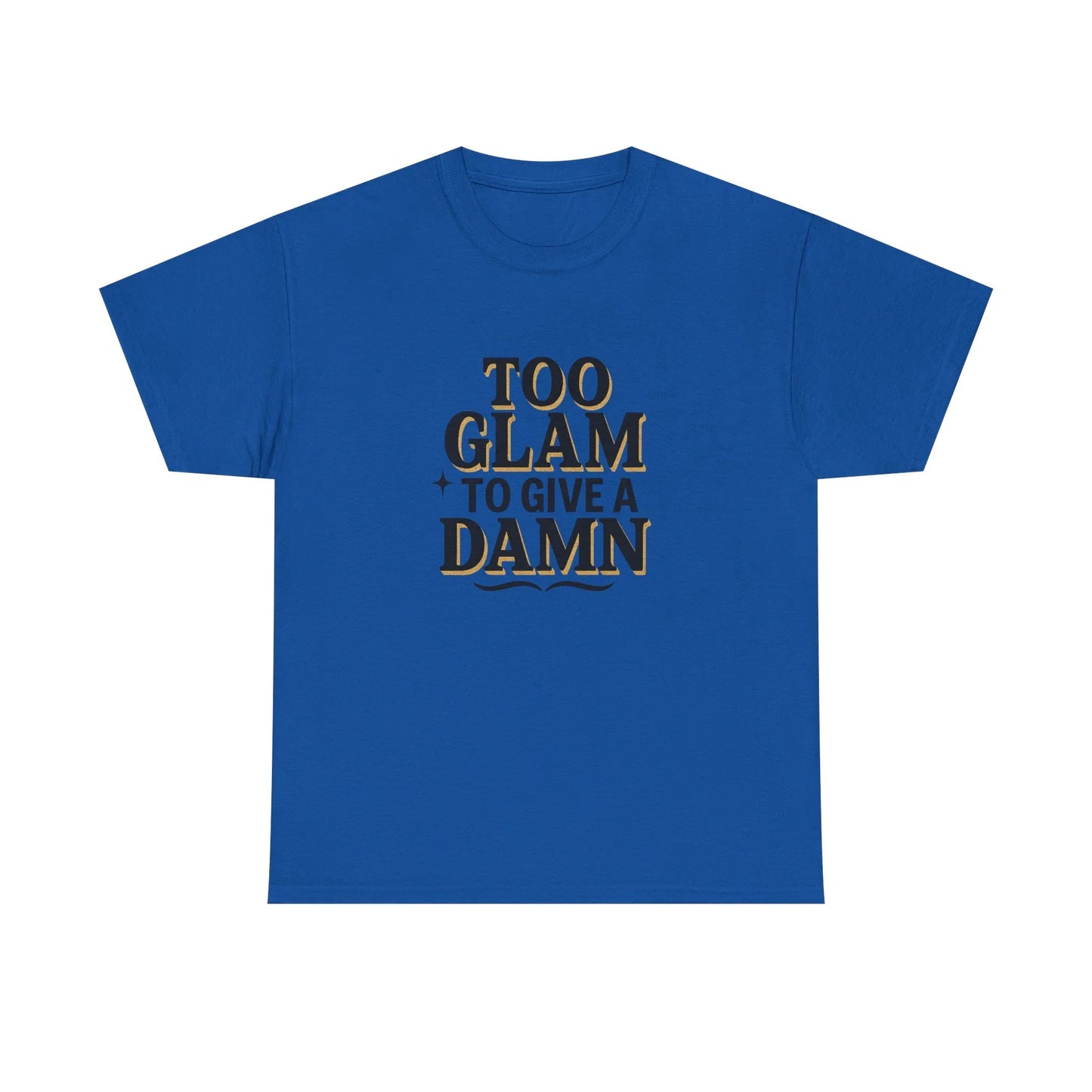 Blue graphic tee with 'Too Glam To Give A Damn' bold gold text design on front