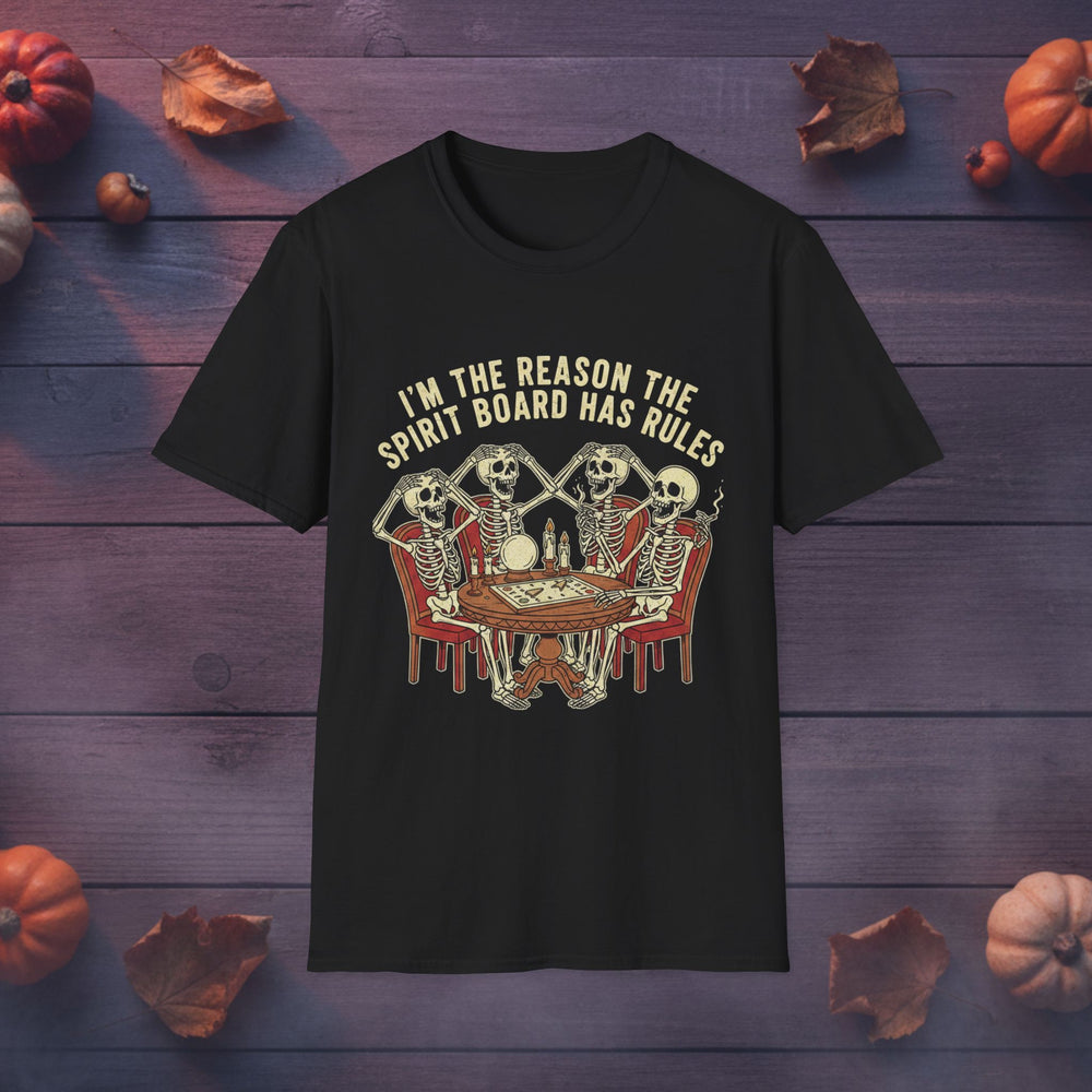 I’m the Reason the Spirit Board Has Rules — Halloween Tee