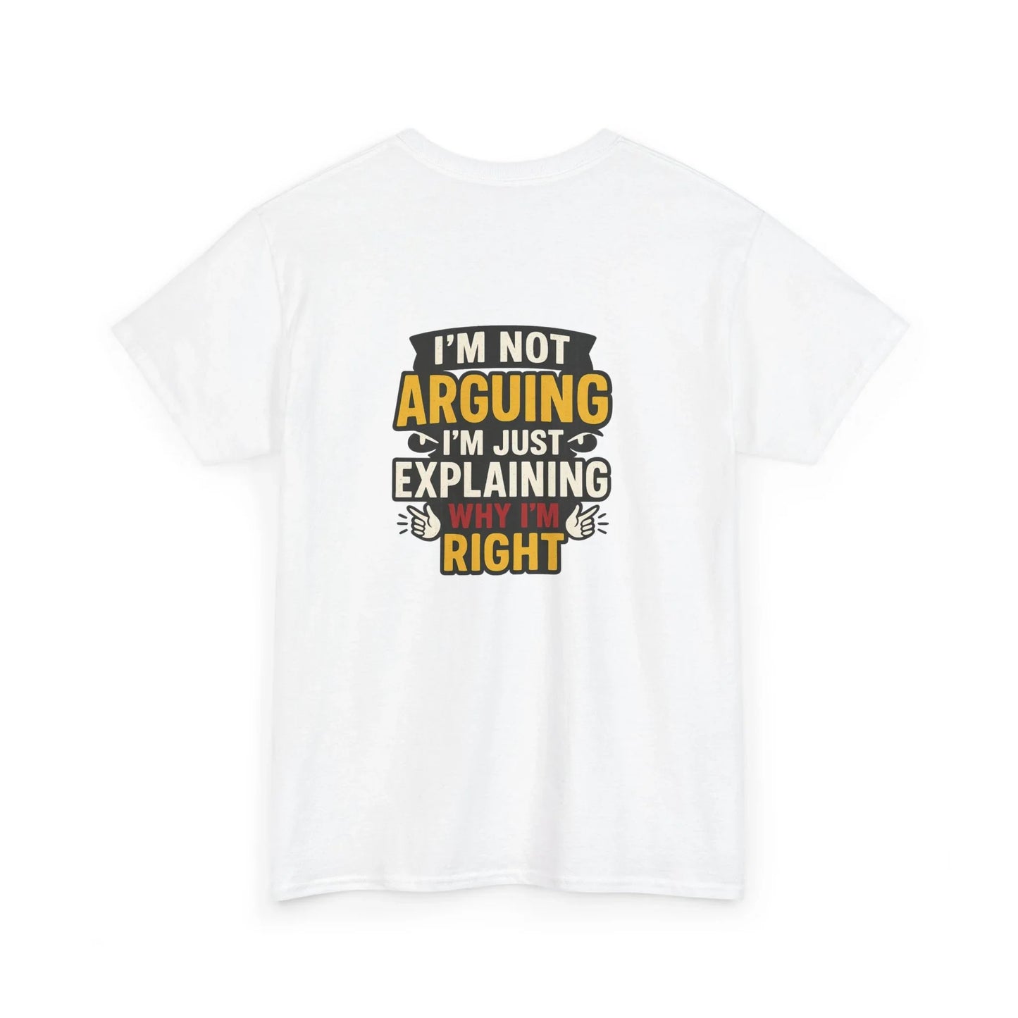 White graphic t-shirt with 'I'm not arguing I'm just explaining why I'm right' text design