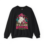 If I’m Too Much, Go Find Less Crewneck