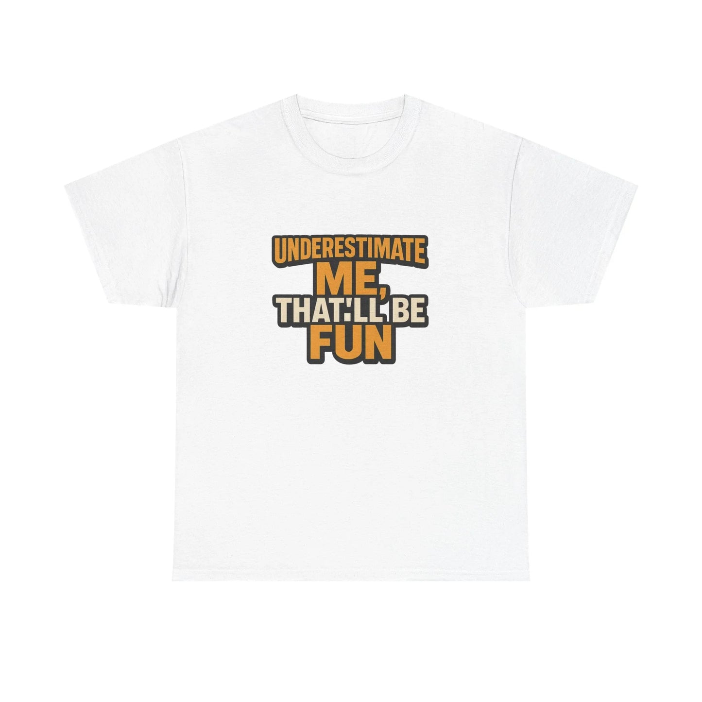White t-shirt with 'Underestimate me, that'll be fun' bold motivational quote design