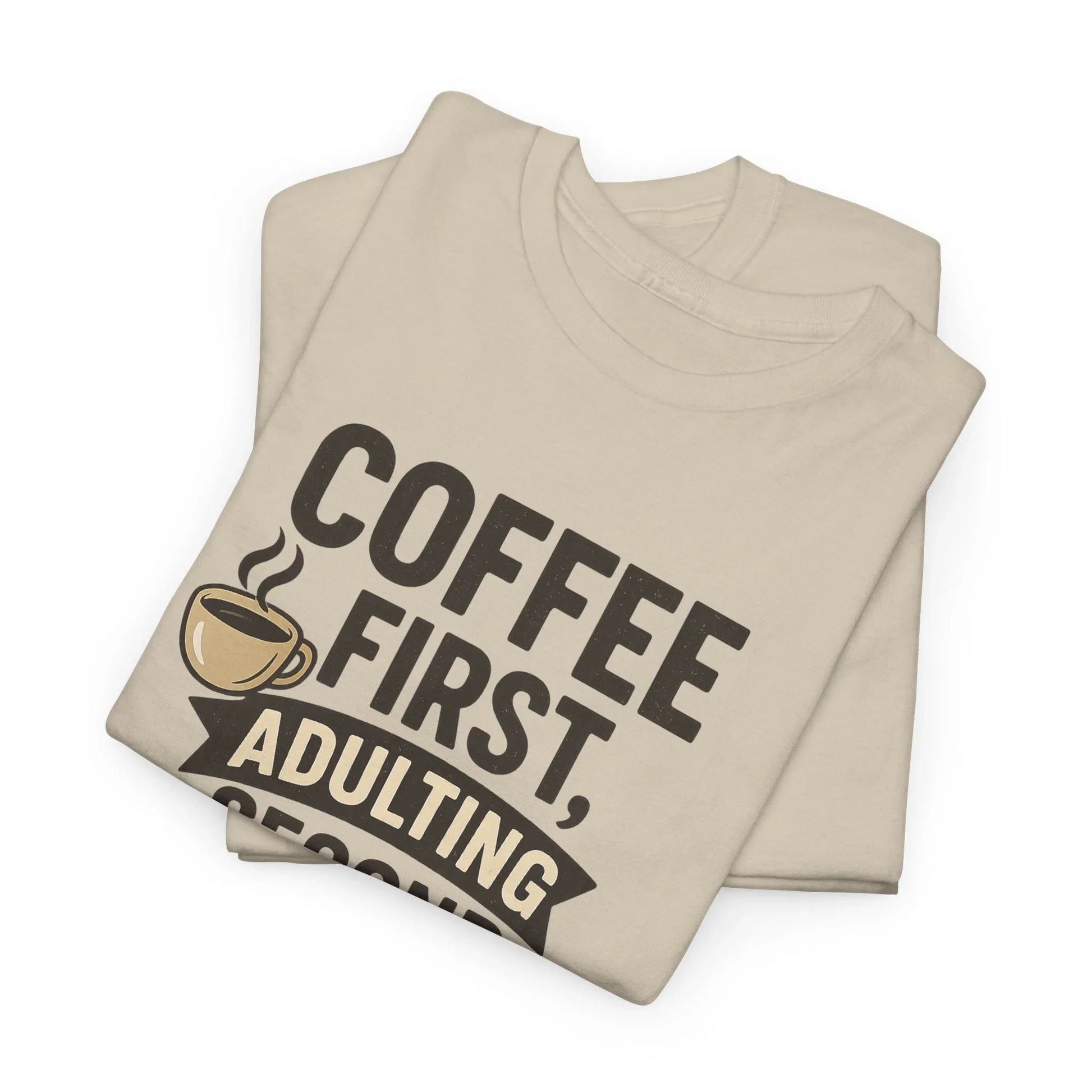Coffee First Adulting Second Funny Quote Tee