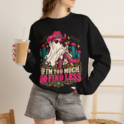If I’m Too Much, Go Find Less Crewneck