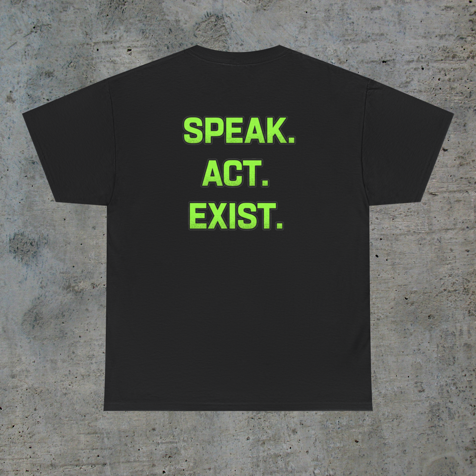 Back of black activist statement tee reading Speak Act Exist in neon-green lettering